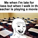 best feeling | Me when I'm late for class but when I walk in the teacher is playing a movie : | image tagged in memes,relatable,class,film,teacher,front page plz | made w/ Imgflip meme maker