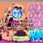 garfield TWITCHING | ME EATING MY FOODS BUT GOT JUMPSCARED AND STARTED CHOKING: | image tagged in fnaf,jumpscare,garfield | made w/ Imgflip meme maker