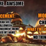 Spooky month | MEMES_ARE_AWSOME; MOOD:; ANNOUNCEMENT:; AS YOU CAN SEE, I GOT A HALLOWEEN THEMED ANNOUNCEMENT MEME AND I CHANGED MY NAME. CHILL; WHAT I’M LISTENING TO:; NOTHING RN | image tagged in memes_are_awsome announcement template spooky month version | made w/ Imgflip meme maker
