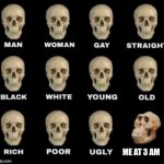 monkey skull | ME AT 3 AM | image tagged in monkey skull | made w/ Imgflip meme maker