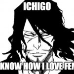 Zangetsu taking W | ICHIGO; DO YOU KNOW HOW I LOVE FEMBOYS? | image tagged in zangetsu,femboy | made w/ Imgflip meme maker