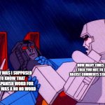 Not again, silly Starscream! | HOW WAS I SUPPOSED TO KNOW THAT THE SPANISH WORD FOR BLACK WAS A NO NO WORD; HOW MANY TIMES HAVE I TOLD YOU NOT TO TWEET RACIST COMMENTS STARSCREAM | image tagged in transformers megatron and starscream,racism,twitter | made w/ Imgflip meme maker