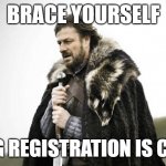 college registration procrastination | BRACE YOURSELF; SPRING REGISTRATION IS COMING | image tagged in brace yourself | made w/ Imgflip meme maker