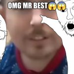 ?mr.best | OMG MR BEST😱😱 | image tagged in mr best | made w/ Imgflip meme maker