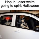 Not Long till spooky month | Hop In Loser we're going to spirit Halloween | image tagged in skeletons in car,memes,funny,spirit halloween,skeleton | made w/ Imgflip meme maker