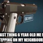 say goodbye little timmy | THE LAST THING 6 YEAR OLD ME SEES  AFTER STEPPING ON MY NEIGHBOUR'S LAWN | image tagged in gifs,guns | made w/ Imgflip video-to-gif maker