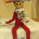 Santa, this doesn't make sense | This looks nothing like; an Elf on the Shelf | image tagged in do you even elf on the shelf | made w/ Imgflip meme maker