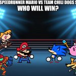 boxing ring | TEAM SPEEDRUNNER MARIO VS TEAM CHILI DOGS SONIC; WHO WILL WIN? | image tagged in boxing ring | made w/ Imgflip meme maker