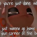 Exhausted Agent 8 | When you're just done with life; and just wanna go home and sit in your corner of the bedroom | image tagged in exhausted agent 8 | made w/ Imgflip meme maker