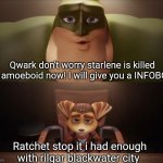 blackwater city be like | Qwark don't worry starlene is killed by amoeboid now! I will give you a INFOBOT; Ratchet stop it i had enough with rilgar blackwater city | image tagged in you don't have what it takes | made w/ Imgflip meme maker