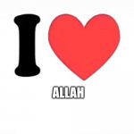 fr | ALLAH | image tagged in i heart | made w/ Imgflip meme maker
