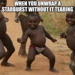 achievement | WHEN YOU UNWRAP A STARBURST WITHOUT IT TEARING | image tagged in memes,third world success kid,starburst | made w/ Imgflip meme maker