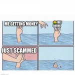 why | 🤑FREE ROBUX; ME GETTING MONEY; JUST SCAMMED | image tagged in drowning highfive | made w/ Imgflip meme maker