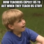 wow! | HOW TEACHERS EXPECT US TO ACT WHEN THEY TEACH US STUFF | image tagged in gifs,school,school sucks | made w/ Imgflip video-to-gif maker