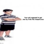 Greg Heffley | Your only supposed to get one toy from the treausre box | image tagged in greg heffley | made w/ Imgflip meme maker