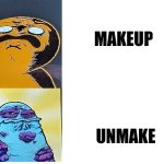 Unmake | MAKEUP; UNMAKE | image tagged in boggo and boe gross faces,fashion | made w/ Imgflip meme maker