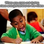Go, go, go! | When you zone out during class and get behind on the notes: | image tagged in kid writing fast,write,write that down,notes,oh no,lol | made w/ Imgflip meme maker