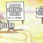 Why? | A KID THAT CAN CURE CANCER; A GOOD FOOTBALL PLAYER; COLLEGE | image tagged in lost in the desert,school,college,memes,meme | made w/ Imgflip meme maker