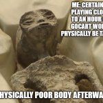 Also me after the caves tour in Cave Junction, worth it though. | ME: CERTAINLY PLAYING CLOSE TO AN HOUR OF GOCART WON'T PHYSICALLY BE TAXING. MY PHYSICALLY POOR BODY AFTERWARDS: | image tagged in mexican alien,physically unfit self deprecation | made w/ Imgflip meme maker