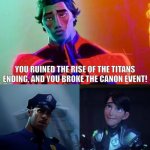 How Trollhunters Rise of the Titans Should Have Ended... | YOU RUINED THE RISE OF THE TITANS ENDING, AND YOU BROKE THE CANON EVENT! I DIDN'T! JIM LAKE, WHY DID YOU BROKE THE CANON EVENT? | image tagged in spiderman 2099,trollhunters,dreamworks,canon event,funny memes | made w/ Imgflip meme maker