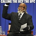It's a Product Code! | THE NUMBER OF PEOPLE CALLING THE UCP THE UPC; IS TOO DAMN HIGH! | image tagged in the amount of x is too damn high | made w/ Imgflip meme maker