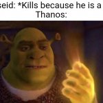 Darkseid vs. Thanos Meme | Darkseid: *Kills because he is a God*
Thanos: | image tagged in shrek glowing hand,dc comics,marvel | made w/ Imgflip meme maker