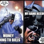 Bills | MY BANK ACCOUNT; MONEY GOING TO BILLS | image tagged in batman crying,bills,money | made w/ Imgflip meme maker