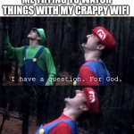 I hate my wifi | LIVE FOOTAGE OF ME TRYING TO WATCH THINGS WITH MY CRAPPY WIFI | image tagged in i have a question for god | made w/ Imgflip meme maker