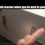 e | The math teacher when you do work in your head: | image tagged in gifs,meh | made w/ Imgflip video-to-gif maker