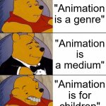 Best,Better, Blurst | "Animation is a genre"; "Animation is a medium"; "Animation is for children" | image tagged in best better blurst | made w/ Imgflip meme maker