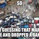 car crash | SO; I'M GUESSING THAT MARIO CAME AND DROPPED A BANANA | image tagged in car crash | made w/ Imgflip meme maker