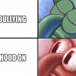 Hey | BULLYING; HOOD ON | image tagged in sleeping squidward | made w/ Imgflip meme maker