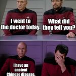 Sum Ting Wong | What did they tell you? I went to the doctor today. I have an ancient Chinese disease. Sum Ting Wong. | image tagged in picard and riker corny joke | made w/ Imgflip meme maker