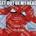 Roblox Community Be Like | GET OUT OF MY HEAD | image tagged in pin on roblox | made w/ Imgflip meme maker