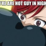 Yep | POV: YOU'RE ARE HOT GUY IN HIGH SCHOOL | image tagged in butt face | made w/ Imgflip meme maker