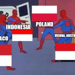 flag dyslexia | INDONESIA; POLAND; VIENNA, AUSTRIA; MONACO | image tagged in 4 spiderman pointing at each other | made w/ Imgflip meme maker