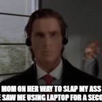 bruh... | MOM ON HER WAY TO SLAP MY ASS
(SHE SAW ME USING LAPTOP FOR A SECOMD) | image tagged in gifs,memes,funny,funny memes,fun | made w/ Imgflip video-to-gif maker