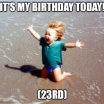 Woo responsibility!! | IT'S MY BIRTHDAY TODAY! (23RD) | image tagged in celebration | made w/ Imgflip meme maker