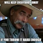Sam Elliott | AN APPLE A DAY WILL KEEP EVERYBODY AWAY; MEMEs by Dan Campbell; IF YOU THROW IT HARD ENOUGH | image tagged in sam elliott | made w/ Imgflip meme maker