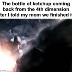 Real | The bottle of ketchup coming back from the 4th dimension after I told my mom we finished it : | image tagged in gifs,memes,funny,relatable,ketchup,front page plz | made w/ Imgflip video-to-gif maker