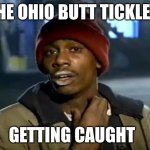 Y'all Got Any More Of That Meme | THE OHIO BUTT TICKLER; GETTING CAUGHT | image tagged in memes,y'all got any more of that | made w/ Imgflip meme maker