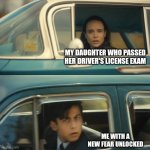 Congrats kiddo! | MY DAUGHTER WHO PASSED HER DRIVER'S LICENSE EXAM; ME WITH A NEW FEAR UNLOCKED | image tagged in umbrella academy meme | made w/ Imgflip meme maker