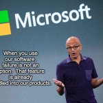 Microsoft | When you use our software, failure is not an option.  That feature is already bundled into our products. | image tagged in microsoft satya nadella 2 | made w/ Imgflip meme maker