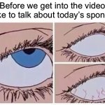 Eyeroll | “Before we get into the video, I’d like to talk about today’s sponsor-” | image tagged in eyeroll,sponsor,youtube,annoying,raid shadow legends | made w/ Imgflip meme maker