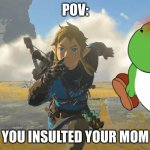 Tears of the kingdom running | POV:; YOU INSULTED YOUR MOM | image tagged in tears of the kingdom running,your mom | made w/ Imgflip meme maker