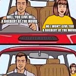 girl abandoned during a road trip | WILL YOU GIVE ME A BOEBERT AT THE MOVIE; NO I WON'T GIVE YOU A BOEBERT AT THE MOVIE | image tagged in girl abandoned during a road trip | made w/ Imgflip meme maker