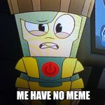 Dimlit | ME HAVE NO MEME | image tagged in dimlit,memes,funny,why are you reading this | made w/ Imgflip meme maker