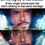 It gets worse, the older you are | Me: *Shifts the bandage on my leg by 0.186 inches*; Every single microscopic hair that’s sticking to that same bandage:; Pain | image tagged in avengers power at 400,omae wa mou shindeiru | made w/ Imgflip meme maker