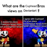 cup head v mug man | Deviantart; It's a awesome place for Pokémon fanart,Sonic fanart and Digimon fanart! I agree with Cuphead! It's a fun place for Pokémon fanart,Sonic fanart and Digimon fanart! | image tagged in cup head v mug man | made w/ Imgflip meme maker