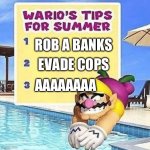 Warriors dies | ROB A BANKS; EVADE COPS; AAAAAAAA | image tagged in warios tips for summer | made w/ Imgflip meme maker